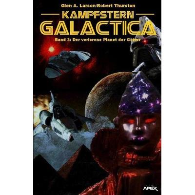 Kampfstern Galactica 3: Der verlorene Planet der Götter, Taschenbuch von Glen A. Larson,Robert Thurston, Epubli, 978-3-7485-2066-5