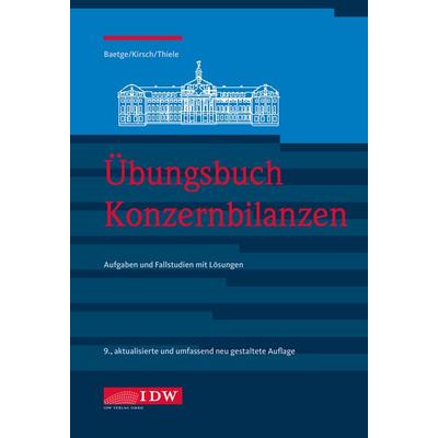Übungsbuch Konzernbilanzen, 9. Aufl., Taschenbuch von Jörg Baetge,Hans-Jürgen Kirsch,Stefan Thiele, IDW Verlag GmbH, 978-3-8021-2967-4