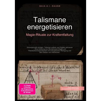 Talismane energetisieren: Magie-Rituale zur Kraftentfaltung, Taschenbuch von Gaia A.I. Sauge, Epubli, 978-3-565-09217-8