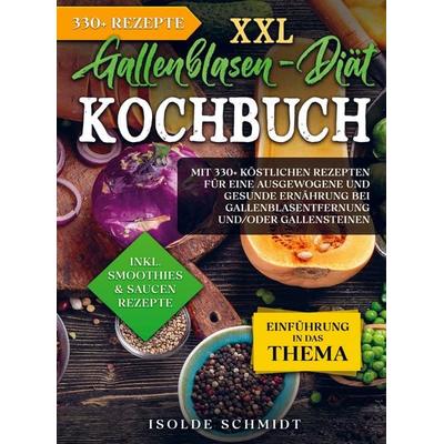 XXL Gallenblasen-Diät Kochbuch, Gebundene Ausgabe von Isolde Schmidt, Bookmundo, 978-94-037-3091-2