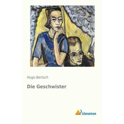 Die Geschwister, Taschenbuch von Hugo Bertsch, Literaricon, 978-3-95697-507-3