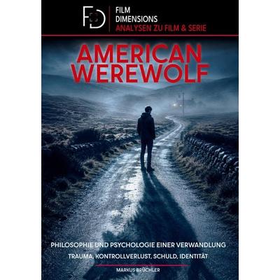 American Werewolf: Philosophie und Psychologie einer Verwandlung (Film Dimensions), Gebundene Ausgabe von Markus Brüchler, BoD - Books on Demand,