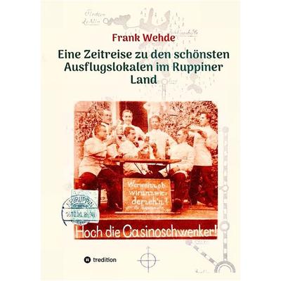 Eine Zeitreise zu den schönsten Ausflugslokalen im Ruppiner Land, Gebundene Ausgabe von Frank Wehde, Tredition, 978-3-384-40754-2