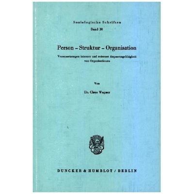 Person - Struktur - Organisation., Taschenbuch von Claus Wagner, Duncker & Humblot, 978-3-428-04503-7
