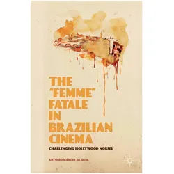The 'Femme' Fatale in Brazilian Cinema, Fachbücher von Kenneth A Loparo