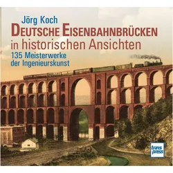 Eisenbahnbrücken in historischen Ansichten.150 Meisterwerke der Ingenieurskunst - Bildband mit, Ratgeber von Jörg Koch