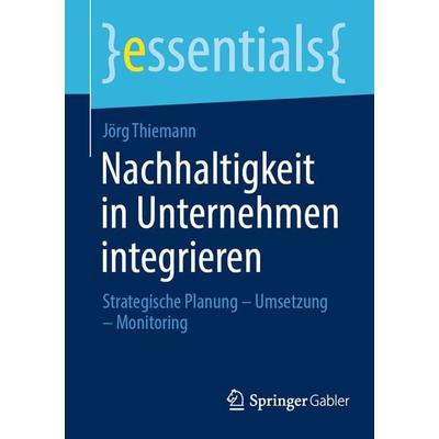 Nachhaltigkeit in Unternehmen integrieren, Taschenbuch von Jörg Thiemann, Springer Fachmedien Wiesbaden GmbH, 978-3-658-42825-9