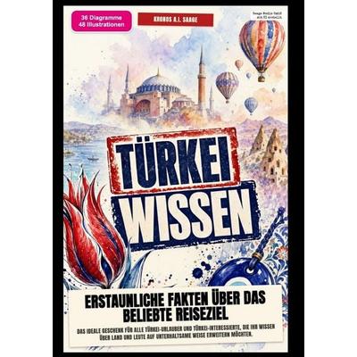 Türkei-Wissen: Erstaunliche Fakten über das beliebte Reiseziel, Taschenbuch von Kronos A.I. Saage, Epubli, 978-3-565-58450-5