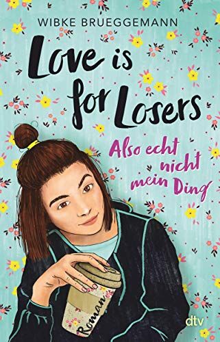 Wibke Brueggemann - Love is for Losers ... also echt nicht mein Ding: Roman: Freche Coming-of-Age-Story ab 12 - Preis vom 06.10.2026 07:26:00 h