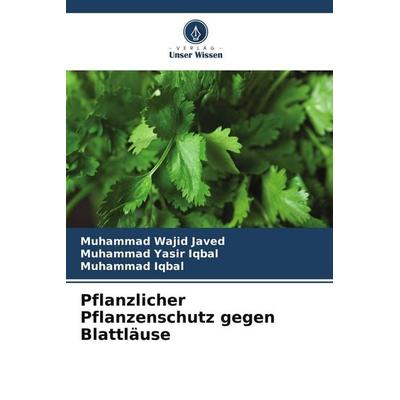 Pflanzlicher Pflanzenschutz gegen Blattläuse, Taschenbuch von Muhammad Wajid Javed,Muhammad Yasir Iqbal,Muhammad Iqbal, Verlag Unser Wissen