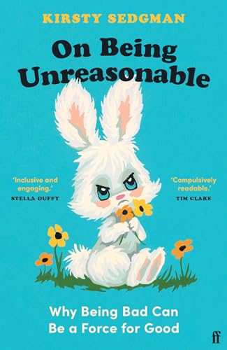 Kirsty Sedgman - On Being Unreasonable: Why Being Bad Can Be a Force for Good - Preis vom 09.10.2026 07:28:09 h