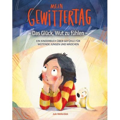 Mein Gewittertag: Das Glück, Wut zu fühlen - ein Kinderbuch über Gefühle für wütende Jungen und Mädchen, Taschenbuch von Jule Wellerdiek, Sinn und