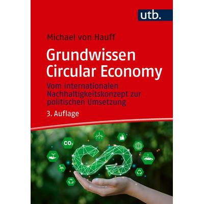 Grundwissen Circular Economy, Taschenbuch von Michael Hauff, Utb GmbH, 978-3-8252-6647-9