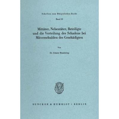 Mittäter, Nebentäter, Beteiligte und die Verteilung des Schadens bei Mitverschulden des Geschädigten., Taschenbuch von Günter Brambring, Duncker &
