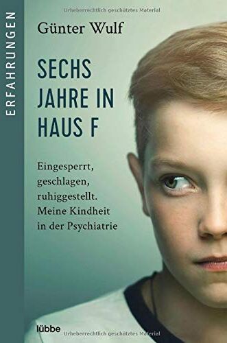 Günter Wulf - Sechs Jahre in Haus F: Eingesperrt, geschlagen, ruhiggestellt. Meine Kindheit in der Psychiatrie - Preis vom 17.10.2026 19:25:27 h
