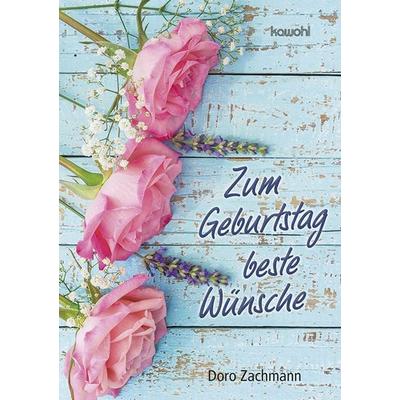 Zum Geburtstag beste Wünsche, Geheftet von Doro Zachmann, Kawohl Verlag GmbH & Co. KG, 978-3-86338-485-2