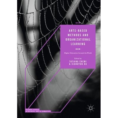 Arts-based Methods and Organizational Learning, Gebundene Ausgabe von , Springer, 978-3-319-63807-2