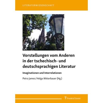 Vorstellungen vom Anderen in der tschechisch- und deutschsprachigen Literatur, Taschenbuch von , Frank & Timme, 978-3-7329-0461-7