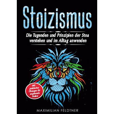Stoizismus, Taschenbuch von Maximilian Feldtner, Lucid Page Media, 978-3-9893552-9-3