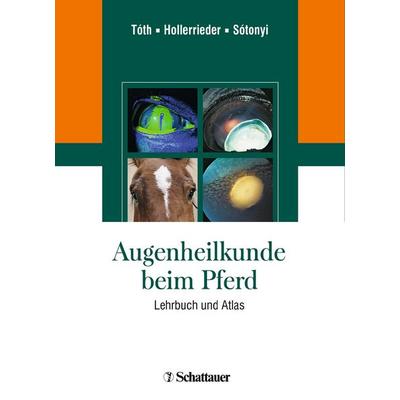 Augenheilkunde beim Pferd, Gebundene Ausgabe von József Tóth,Josef Hollerrieder,Péter Sótonyi, Schattauer, 978-3-7945-2638-3