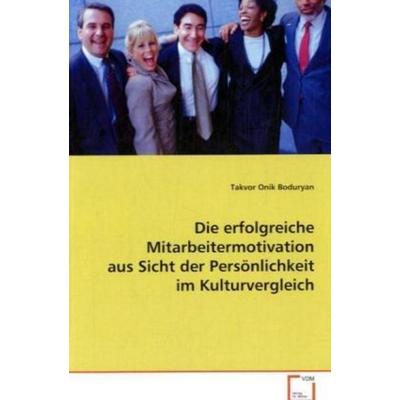 Boduryan Takvor Onik: Die erfolgreiche Mitarbeitermotivation, Taschenbuch von Takvor Onik Boduryan, VDM, 978-3-639-07894-7