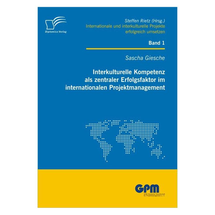Diplomica Interkulturelle Kompetenz als zentraler Erfolgsfaktor im internationalen Projektmanagement (Deutsch, Softcover, Sascha Giesche) (55338330)