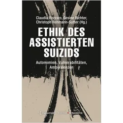Ethik des assistierten Suizids, Fachbücher von Claudia Bozzaro, Christoph Rehmann-Sutter, Gesine Richter
