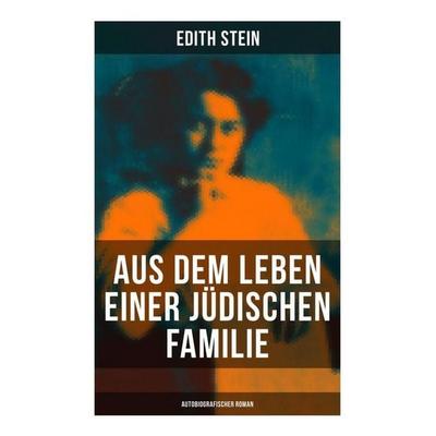 Aus dem Leben einer jüdischen Familie (Autobiografischer Roman), Taschenbuch von Edith Stein, Musaicum Books, 978-80-272-6262-5