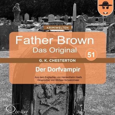 Father Brown 51 - Der Dorfvampir (Das Original) - Hanswilhelm Haefs,Gilbert Keith Chesterton, Audio, 9783956161018