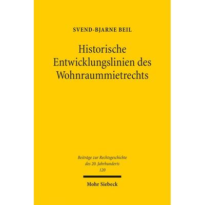 Historische Entwicklungslinien des Wohnraummietrechts, Taschenbuch von Svend-Bjarne Beil, Mohr Siebeck, 978-3-16-160816-2