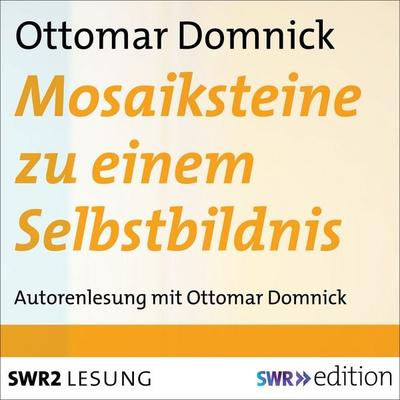 Mosaiksteine zu einem Selbstbildnis - Ottomar Domnick, Audio, 9783956156533