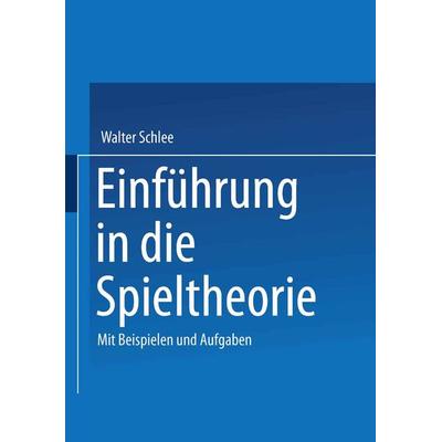 Einführung in die Spieltheorie, Taschenbuch von Walter Schlee, Vieweg & Teubner, 978-3-528-03214-2