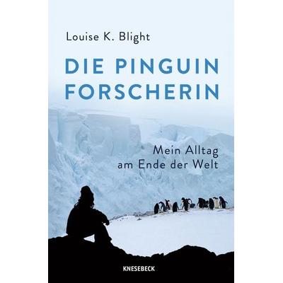 Die Pinguinforscherin, Taschenbuch von Louise K. Blight, Knesebeck, 978-3-9896208-0-3
