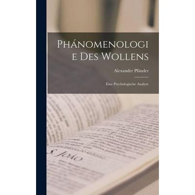 Phánomenologie Des Wollens, Gebundene Ausgabe von Alexander Pfänder, British Library, Historical Print Editions, 978-1-01-615366-9