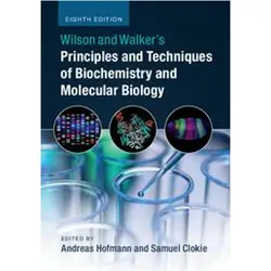Wilson and Walker's Principles and Techniques of Biochemistry and Molecular Biology, Fachbücher von Samuel Clokie, Andreas Hofmann