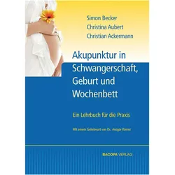 Akupunktur in Schwangerschaft, Geburt und Wochenbett, Fachbücher von Christine Aubert, Christian Ackermann, Simon Becker