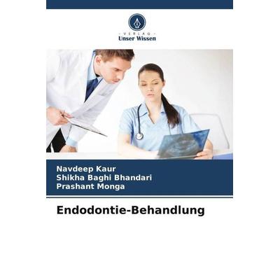 Endodontie-Behandlung, Taschenbuch von Navdeep Kaur,Shikha Baghi Bhandari,Prashant Monga, Verlag Unser Wissen, 978-620-6-37914-0