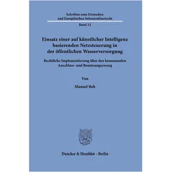 Einsatz einer auf künstlicher Intelligenz basierenden Netzsteuerung in der öffentlichen Wasserv, Fachbücher von Manuel Beh
