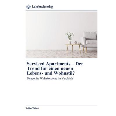 Serviced Apartments - Der Trend für einen neuen Lebens- und Wohnstil?, Taschenbuch von Tobias Weiand, BoD - Books on Demand, 978-620-0-44498-1