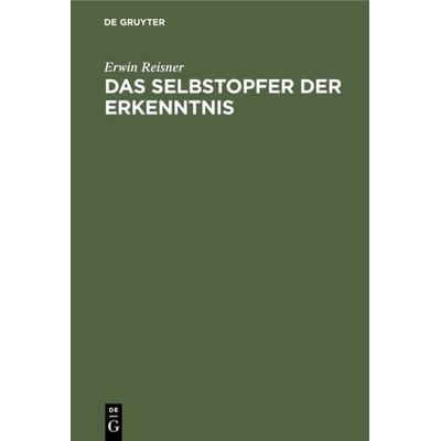 Das Selbstopfer der Erkenntnis, Gebundene Ausgabe von Erwin Reisner, De Gruyter Oldenbourg, 978-3-486-75423-0