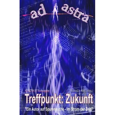 AD ASTRA Buchausgabe / AD ASTRA 017 Buchausgabe: Treffpunkt: Zukunft, Taschenbuch von Wilfried A. Hary, Epubli, 978-3-8197-5291-9