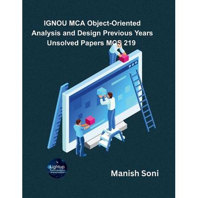 IGNOU MCA Object-Oriented Analysis and Design Previous Years Unsolved Papers MCS 219, Taschenbuch von Manish Soni, Poorav Publications,