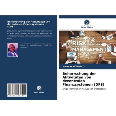 Beherrschung der Aktivitäten von dezentralen Finanzsystemen (DFS), Taschenbuch von Kawele Kouadio, Verlag Unser Wissen, 978-620-3-27724-1