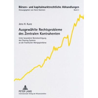 Ausgewählte Rechtsprobleme des Zentralen Kontrahenten, Taschenbuch von Jens H. Kunz, Peter Lang GmbH, Internationaler Verlag der Wissenschaften,