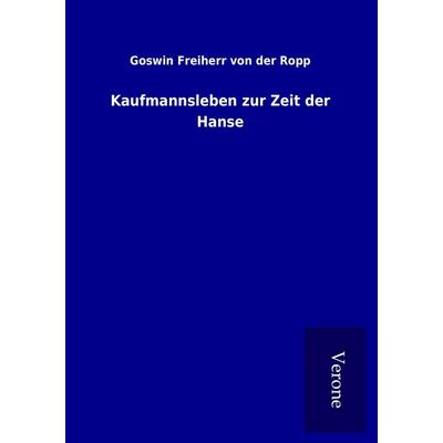 Kaufmannsleben zur Zeit der Hanse, Taschenbuch von Goswin Freiherr der Ropp, BoD - Books on Demand