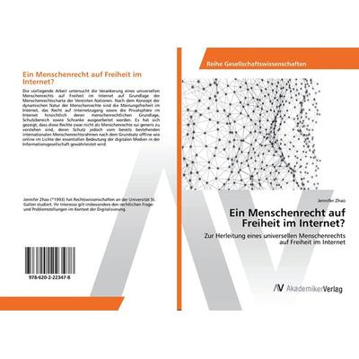 Ein Menschenrecht auf Freiheit im Internet?, Taschenbuch von Jennifer Zhao, AV Akademikerverlag, 978-620-2-22347-8