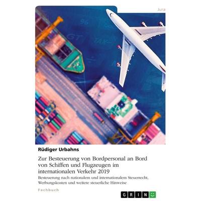 Zur Besteuerung von Bordpersonal an Bord von Schiffen und Flugzeugen im internationalen Verkehr 2019, Taschenbuch von Rüdiger Urbahns, GRIN,