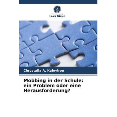 Mobbing in der Schule: ein Problem oder eine Herausforderung?, Taschenbuch von Chrystalla A. Kaloyirou, Verlag Unser Wissen, 978-620-9-94440-6