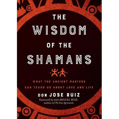 Wisdom of the Shamans, Taschenbuch von Don Jose Ruiz, Hierophant Publishing, 978-1-938289-84-2