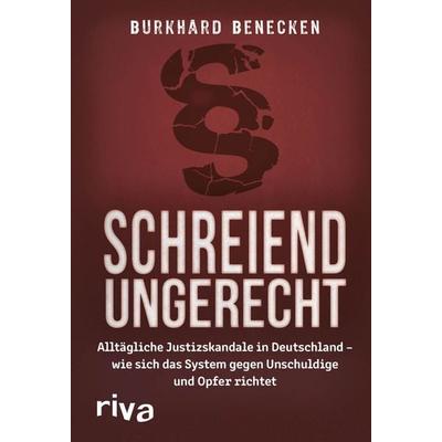 Schreiend ungerecht, Gebundene Ausgabe von Burkhard Benecken, Riva, 978-3-7423-1786-5